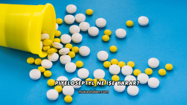 Piyeloseptyl Ne İşe Yarar?