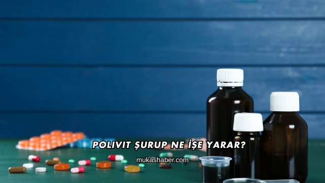 Polivit Şurup Ne İşe Yarar?