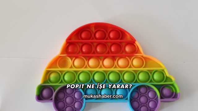 Popit Ne İşe Yarar?