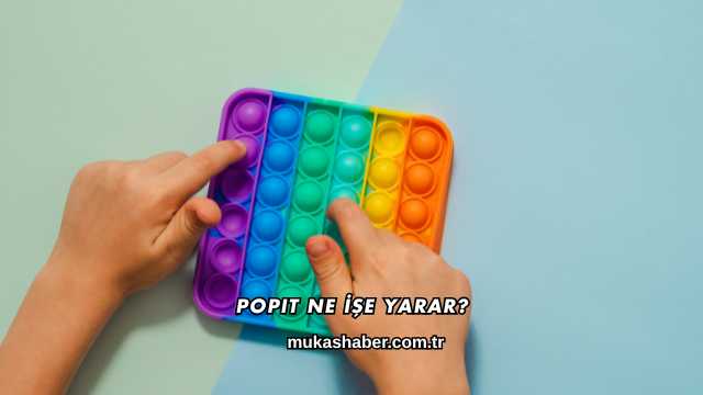 Popit Ne İşe Yarar?