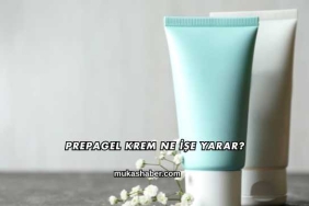 Prepagel Krem Ne İşe Yarar?