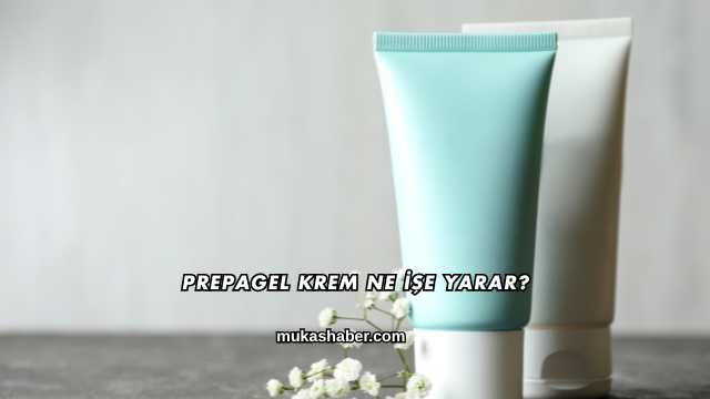 Prepagel Krem Ne İşe Yarar?