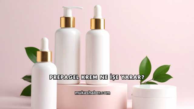 Prepagel Krem Ne İşe Yarar?