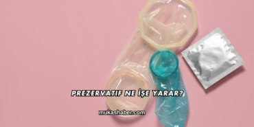 Prezervatif Ne İşe Yarar?