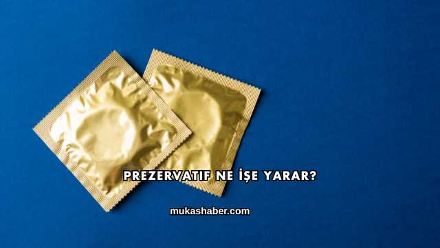 Prezervatif Ne İşe Yarar?