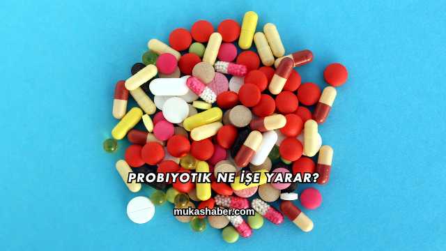 Probiyotik Ne İşe Yarar?