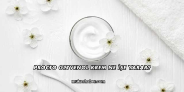 Procto Glyvenol Krem Ne İşe Yarar?