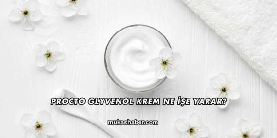 Procto Glyvenol Krem Ne İşe Yarar?