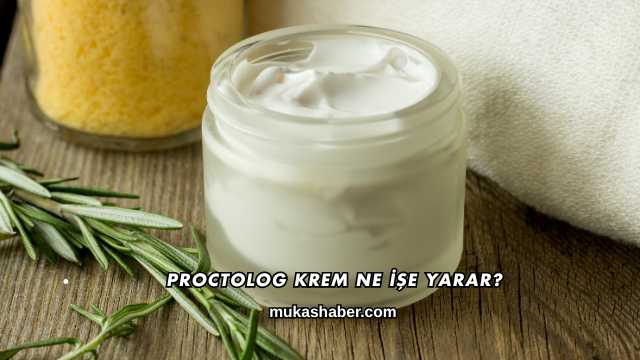 Proctolog Krem Ne İşe Yarar?