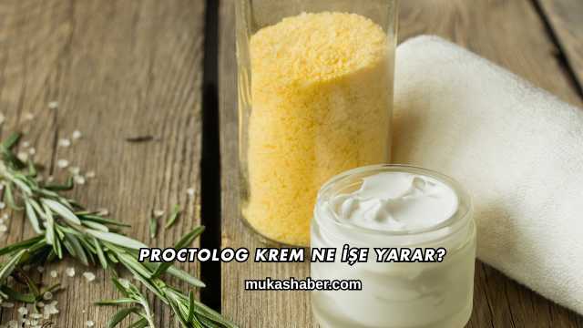 Proctolog Krem Ne İşe Yarar?