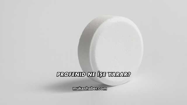 Profenid Ne İşe Yarar?