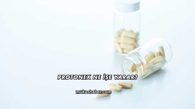 Protonex Ne İşe Yarar?
