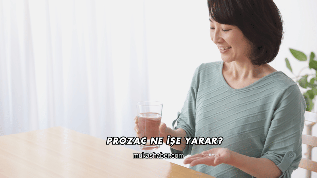 Prozac Ne İşe Yarar?