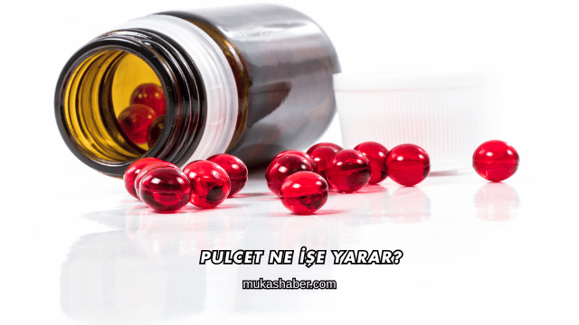 Pulcet Ne İşe Yarar?