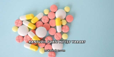 Rantudil Forte Ne İşe Yarar?
