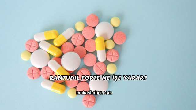 Rantudil Forte Ne İşe Yarar?