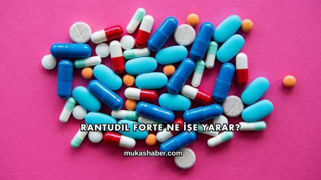 Rantudil Forte Ne İşe Yarar?