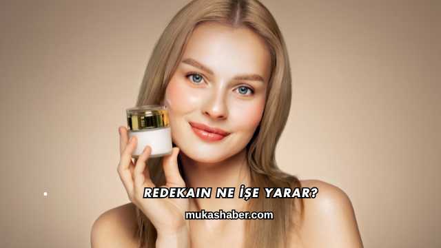 Redekain Ne İşe Yarar?