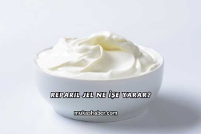 Reparil Jel Ne İşe Yarar?