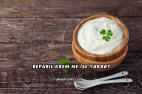 Reparil Krem Ne İşe Yarar?