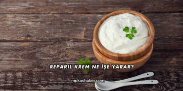 Reparil Krem Ne İşe Yarar?