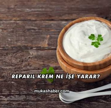 Reparil Krem Ne İşe Yarar?