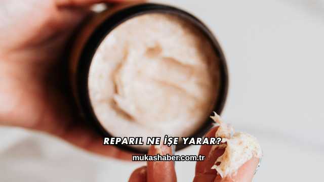 Reparil Ne İşe Yarar?