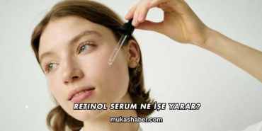 Retinol Serum Ne İşe Yarar?