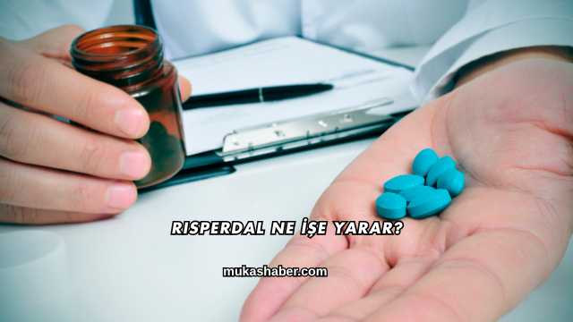 Risperdal Ne İşe Yarar?
