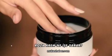 Roza Krem Ne İşe Yarar?