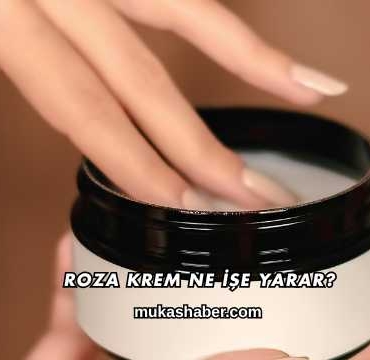 Roza Krem Ne İşe Yarar?