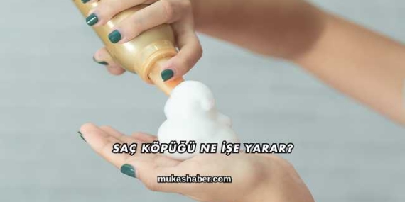 Saç Köpüğü Ne İşe Yarar?