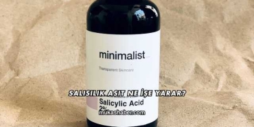Salisilik Asit Ne İşe Yarar?