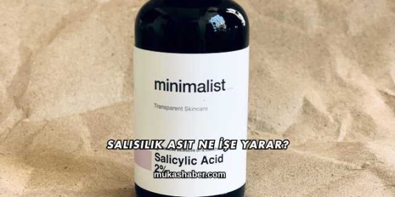 Salisilik Asit Ne İşe Yarar?