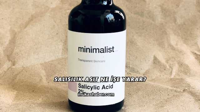 Salisilik Asit Ne İşe Yarar?