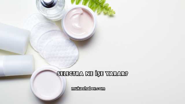 Selectra Ne İşe Yarar?