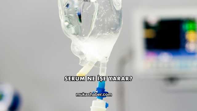 Serum Ne İşe Yarar?