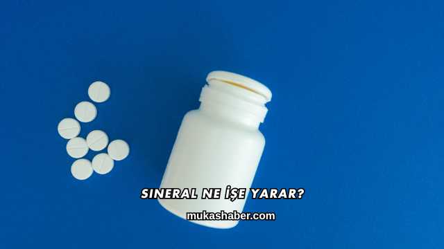 Sineral Ne İşe Yarar?