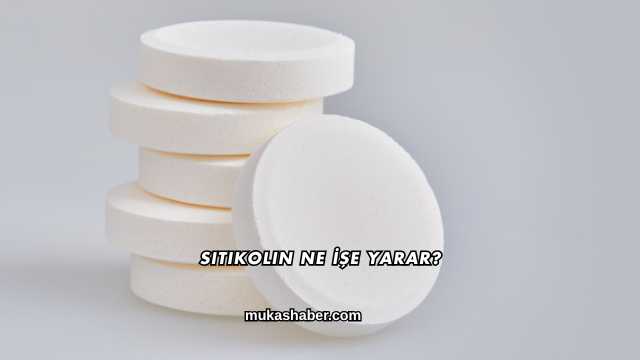 Sitikolin Ne İşe Yarar?