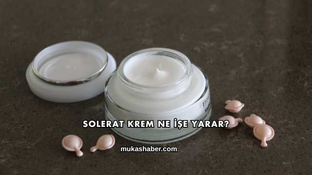 Solerat Krem Ne İşe Yarar?