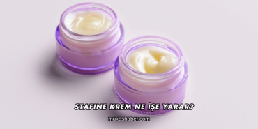 Stafine Krem Ne İşe Yarar?