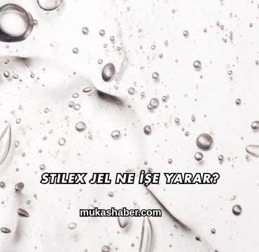 Stilex Jel Ne İşe Yarar?
