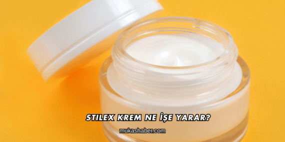Stilex Krem Ne İşe Yarar?