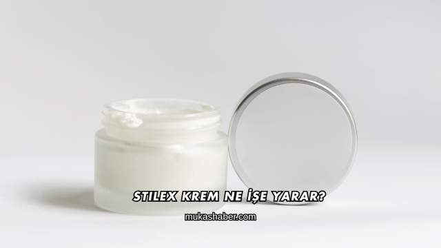 Stilex Krem Ne İşe Yarar?