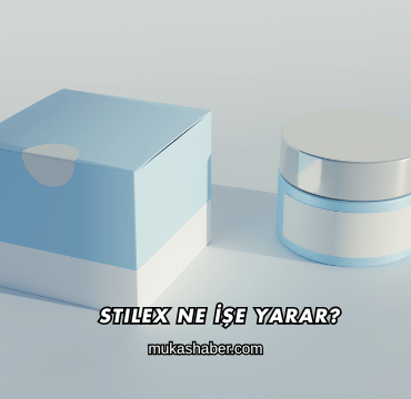 Stilex Ne İşe Yarar?