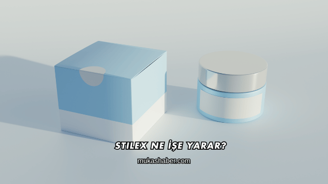 Stilex Ne İşe Yarar?