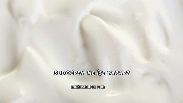 Sudocrem Ne İşe Yarar?