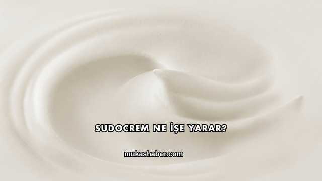 Sudocrem Ne İşe Yarar?