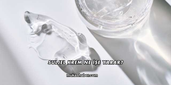 Suljel Krem Ne İşe Yarar?