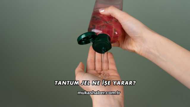 Tantum Jel Ne İşe Yarar?